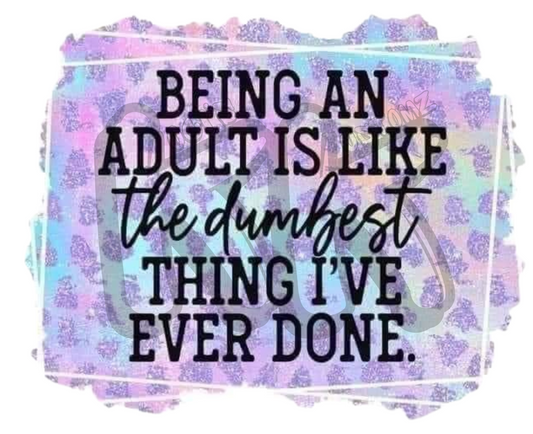 Being an Adult is Like the Dumbest Thing I've Ever Done