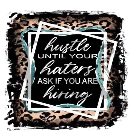 Hustle Until Your Haters Ask if You Are Hiring