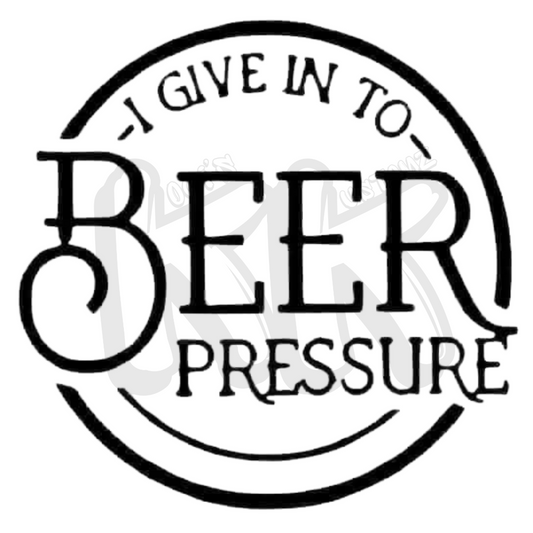 I Give Into Beer Pressure