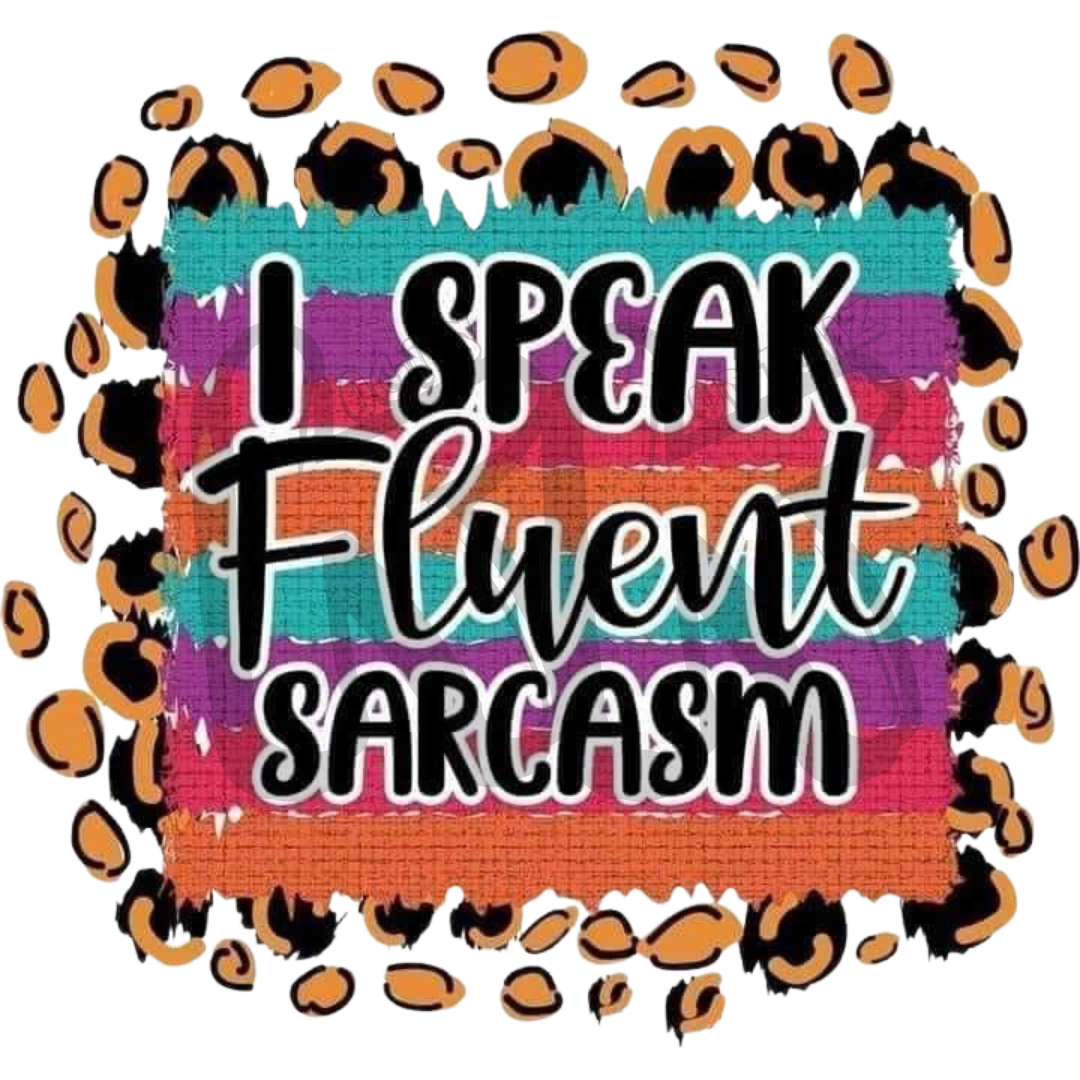 I Speak Fluent Sarcasm