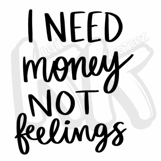 I Need Money Not Feelings