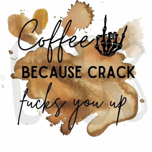 Coffee Because Crack