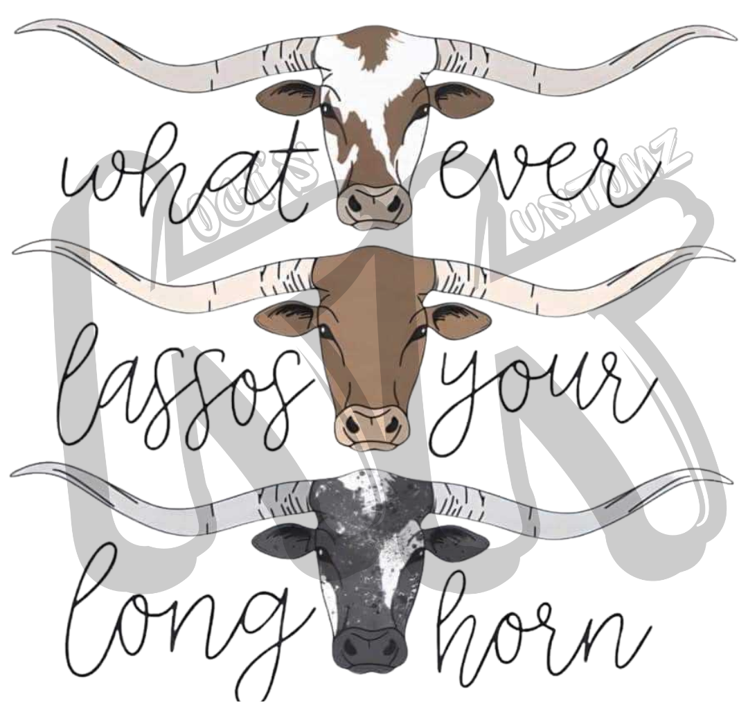 Whatever Lassos Your Long Horn